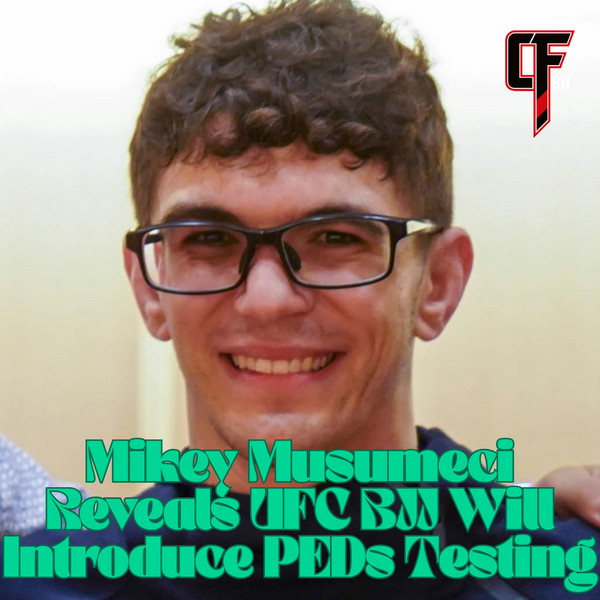 Mikey Musumeci Reveals UFC BJJ Will Introduce PEDs Testing
